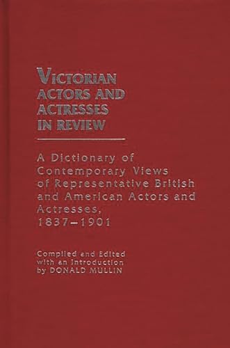 Stock image for Victorian Actors and Actresses in Review: A Dictionary of Contemporary Views of Representative British and American Actors and Actresses, 1837-1901, for sale by Sutton Books