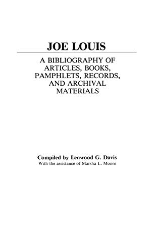 Joe Louis: A Bibliography of Articles, Books, Pamphlets, Records, and Archival Materials (9780313233272) by Davis, Lenwood