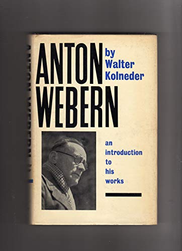 Anton Webern: An Introduction to His Works (9780313233425) by Kolneder, Walter