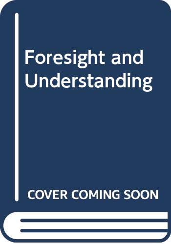 9780313233456: Foresight and Understanding: An Enquiry into the Aims of Science
