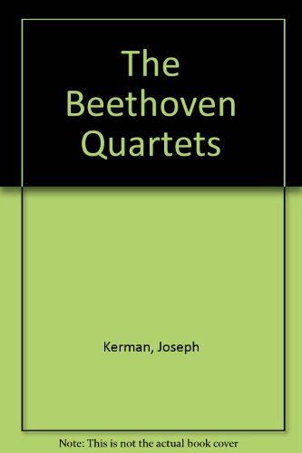 The Beethoven Quartets. (9780313233722) by Kerman, Joseph