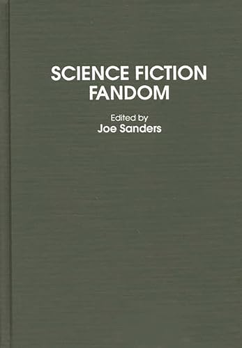 Science Fiction Fandom: (Contributions to the Study of Science Fiction and Fantasy) (9780313233807) by Sanders, Joseph L.