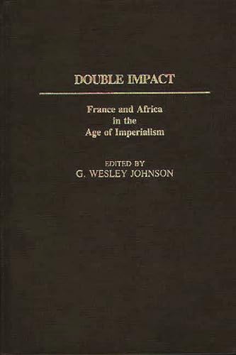 9780313233869: Double Impact: France and Africa in the Age of Imperialism: 16 (Contributions in Comparative Colonial Studies)