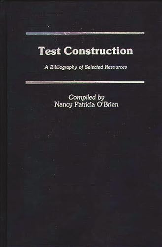 Test Construction: A Bibliography of Selected Resources (9780313234354) by O'Brien, Nancy Patricia
