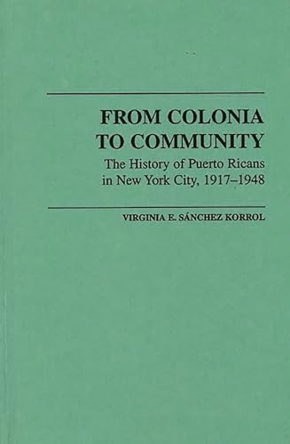 Stock image for From Colonia to Community: The History of Puerto Ricans in New York City, 1917-1948 (Contributions in Ethnic Studies) for sale by Lucky's Textbooks