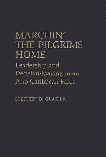 Beispielbild fr Marchin' the Pilgrims Home: Leadership and Decision-Making in an Afro-Caribbean Faith (Contributions to the Study of Religion) zum Verkauf von WeSavings LLC