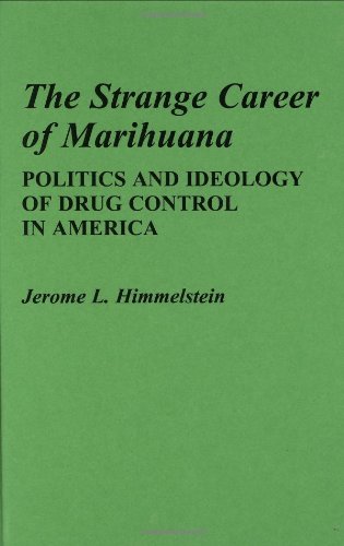 Stock image for The Strange Career of Marihuana : Politics and Ideology of Drug Control in America for sale by Better World Books