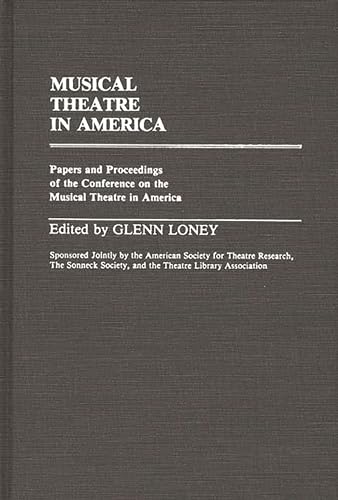 Imagen de archivo de Musical Theatre in America: Papers and Proceedings of the Conference on the Musical Theatre in America (Contributions in Drama and Theatre Studies, Number 8) a la venta por A Cappella Books, Inc.