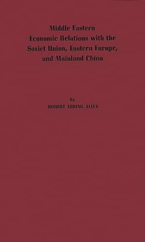 9780313235351: Middle Eastern Economic Relations with the Soviet Union, Eastern Europe, and Mainland China.