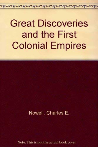 Great Discoveries and the First Colonial Empires (9780313235580) by Nowell, Charles E.