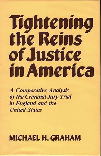 Stock image for Tightening the Reins of Justice in America: A Comparative Analysis of the Criminal Jury Trial in England and the United States (Contributions in Women's Studies) for sale by Sequitur Books