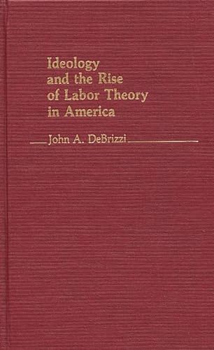 Beispielbild fr Ideology and the Rise of Labor Theory in America zum Verkauf von Better World Books