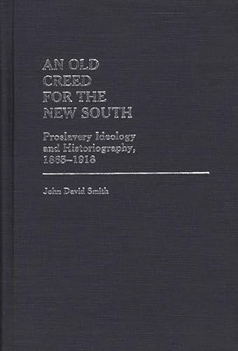 Beispielbild fr An Old Creed for the New South : Proslavery Ideology and Historiography, 1865-1918 zum Verkauf von Better World Books