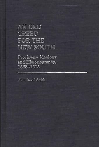 9780313236488: An Old Creed for the New South: Proslavery Ideology and Historiography, 1865-1918: 89 (Contributions in Afro-american & African Studies)