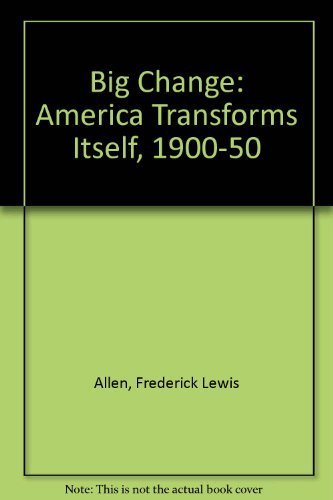 Beispielbild fr The Big Change : America Transforms Itself, 1900-1950 zum Verkauf von Better World Books