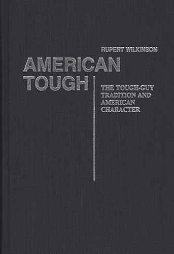 9780313237973: American Tough: The Tough-Guy Tradition and American Character: 69 (Contributions in American Studies, 69)