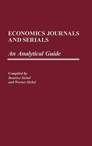 Economics Journals and Serials: An Analytical Guide (Annotated Bibliographies of Serials: A Subject Approach) (9780313238109) by Sichel, Beatrice; Sichel, Werner