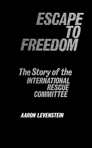 ESCAPE TO FREEDOM : The Story of the International Rescue Committee