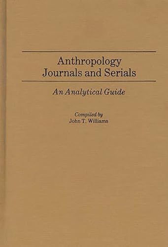 Beispielbild fr Anthropology Journals and Serials: An Analytical Guide (Annotated Bibliographies of Serials: A Subject Approach) zum Verkauf von Wonder Book