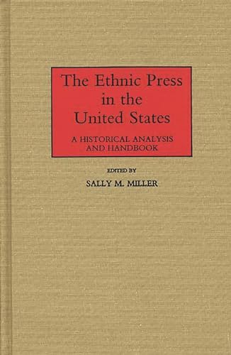 The Ethnic Press in the United States: A Historical Analysis and Handbook (9780313238796) by Miller, Sally M.