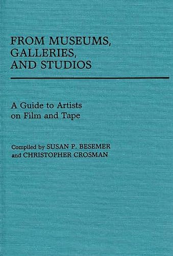 From Museums, Galleries, and Studios: A Guide to Artists on Film and Tape (Art Reference Collecti...