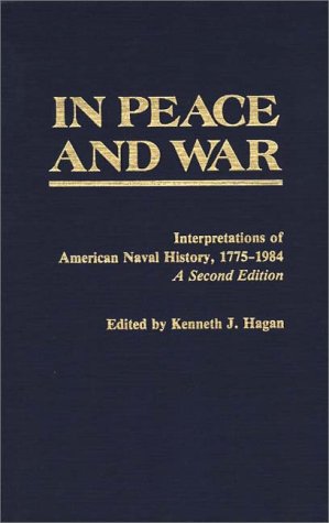 9780313238994: In Peace and War: Interpretations of American Naval History, 1775-1984 (Contributions in Military Studies)