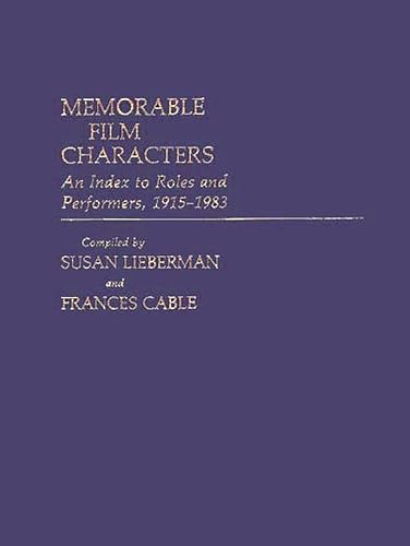 Stock image for Memorable Film Characters: An Index to Roles and Performers, 1915-1983 (Bibliographies and Indexes in the Performing Arts) for sale by Stephen White Books