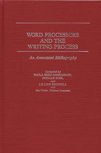 Word Processors and the Writing Process: An Annotated Bibliography (9780313239953) by Bridwell, Lillian S.; Nancarrow, Paula; Ross, Donald