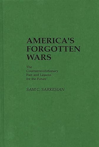 America's Forgotten Wars: The Counterrevolutionary Past and Lessons for the Future (Contributions in Military Studies) (9780313240195) by Sarkesian, Sam C.