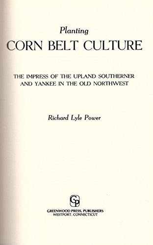 9780313240607: Planting Corn Belt Culture: The Impress of the Upland Southerner and Yankee in the old Northwest