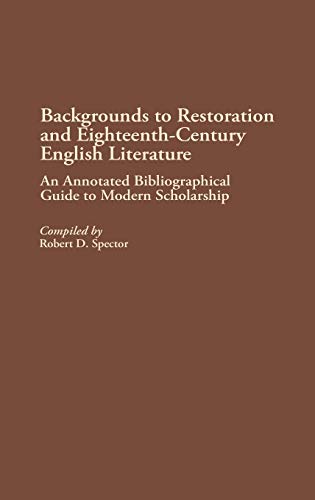 Imagen de archivo de Backgrounds to Restoration and Eighteenth-Century English Literature: An Annotated Bibliographical Guide to Modern Scholarship (Bibliographies and Indexes in World Literature) a la venta por Phatpocket Limited