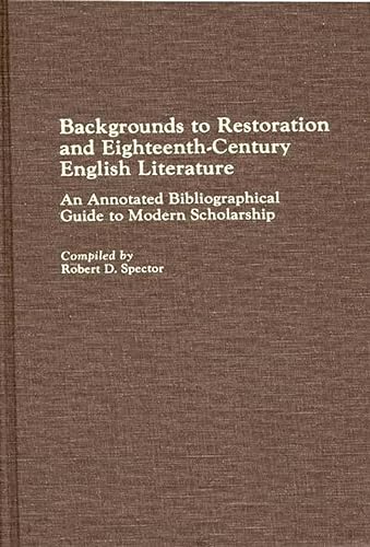 Stock image for Backgrounds to Restoration and Eighteenth-Century English Literature: An Annotated Bibliographical Guide to Modern Scholarship (Bibliographies and Indexes in World Literature) for sale by Phatpocket Limited