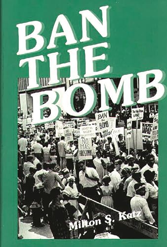 Stock image for Ban the Bomb: A History of Sane, the Committee for a Sane Nuclear Policy, 1957-1985 for sale by ThriftBooks-Dallas