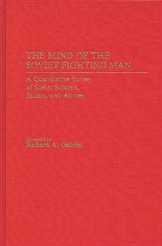 Beispielbild fr The Mind of the Soviet Fighting Man: A Quantitative Survey of Soviet Soldiers, Sailors, and Airmen zum Verkauf von Bernhard Kiewel Rare Books