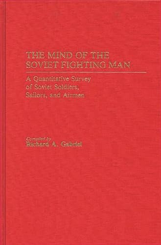 9780313241871: The Mind of the Soviet Fighting Man: A Quantitative Survey of Soviet Soldiers, Sailors, and Airmen