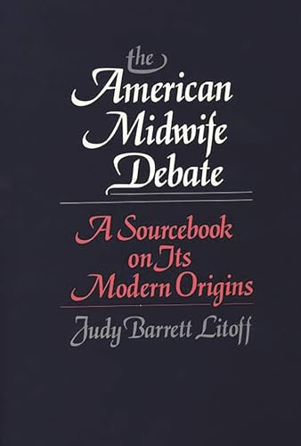 Imagen de archivo de The American Midwife Debate: A Sourcebook on Its Modern Origins a la venta por Ria Christie Collections