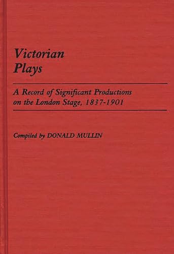 Stock image for Victorian Plays: A Record of Significant Productions on the London Stage, 1837-1901 (Bibliographies and Indexes in the Performing Arts) for sale by Bestsellersuk