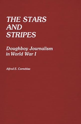 Beispielbild fr The Stars and Stripes: Doughboy Journalism in World War I (Contributions in Military Studies) zum Verkauf von suffolkbooks