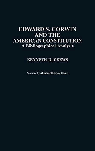 Imagen de archivo de Edward S. Corwin and the American Constitution : A Bibliographical Analysis a la venta por Better World Books