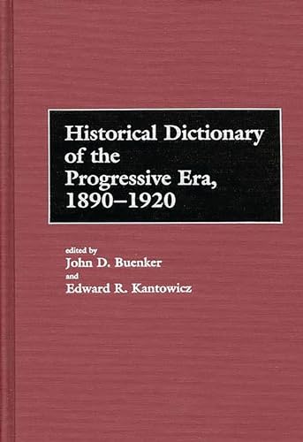 Beispielbild fr Historical Dictionary of the Progressive Era, 1890-1920 zum Verkauf von Better World Books
