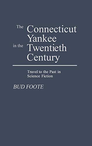 Stock image for The Connecticut Yankee in the Twentieth Century : Travel to the Past in Science Fiction for sale by Better World Books