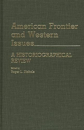 American Frontier and Western Issues: An Historiographical Review (Contributions in American History) (9780313243561) by Nichols, Roger L.