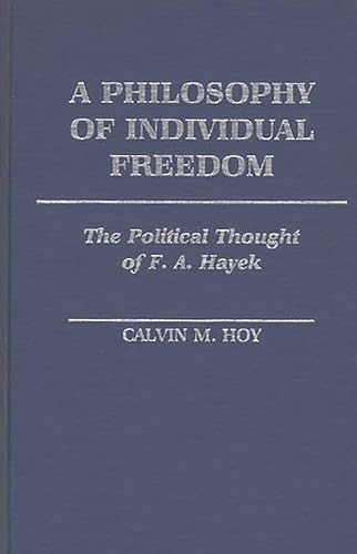 Beispielbild fr A Philosophy of Individual Freedom : The Political Thought of F. A. Hayek (Contributions in Political Science Ser., No. 119) zum Verkauf von Powell's Bookstores Chicago, ABAA