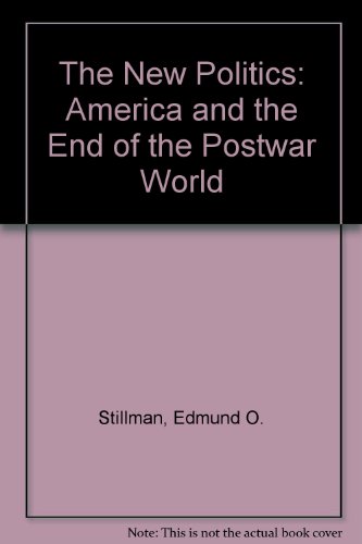 Imagen de archivo de The New Politics : America and the End of the Postwar World a la venta por Better World Books