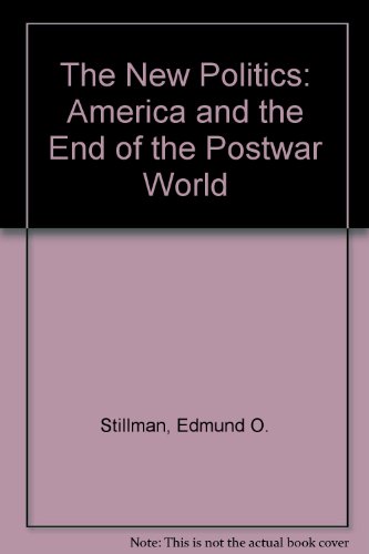 Stock image for The New Politics : America and the End of the Postwar World for sale by Better World Books