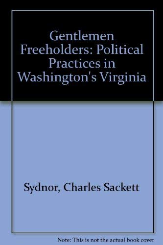 Beispielbild fr Gentlemen Freeholders : Political Practices in Washington's Virginia zum Verkauf von Better World Books