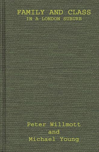 Family and Class in a London Suburb. (9780313243899) by Willmott, Peter; Young, Michael