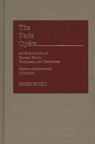 Beispielbild fr The Paris Opera : An Encyclopedia of Operas, Ballets, Composers, and Performers: Rococo and Romantic, 1715-1815 zum Verkauf von Buchpark