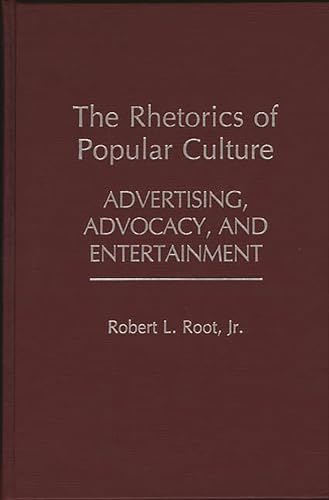 9780313244032: The Rhetorics of Popular Culture: Advertising, Advocacy, and Entertainment (Contributions to the Study of Popular Culture)