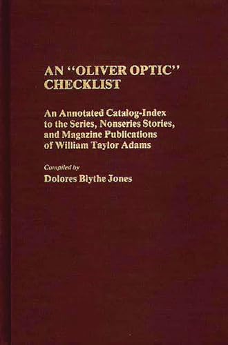 An Oliver Optic Checklist: An Annotated Catalog-Index to the Series, Nonseries Stories, and Magaz...
